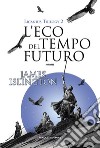 L&apos;eco del tempo futuro - Licanius Trilogy (vol. 2). E-book. Formato EPUB ebook