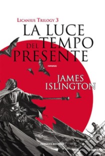 La luce del tempo presente - Licanius Trilogy (vol. 3). E-book. Formato EPUB ebook di James Islington