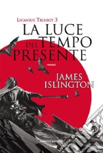 La luce del tempo presente - Licanius Trilogy (vol. 3). E-book. Formato EPUB