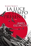 La luce del tempo presente - Licanius Trilogy (vol. 3). E-book. Formato EPUB ebook di James Islington