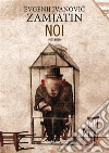 Noi. E-book. Formato EPUB ebook di Evgenij Ivanovic Zamjatin