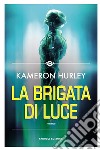 La Brigata di luce. E-book. Formato EPUB ebook di Kameron Hurley