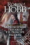 Nel regno degli Antichi: La principessa testarda e il Principe Pezzato. E-book. Formato EPUB ebook di Robin Hobb