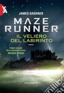 Maze Runner: Il veliero del labirinto. E-book. Formato EPUB ebook di James Dashner