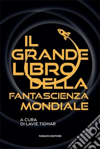 Il Grande Libro della Fantascienza Mondiale. E-book. Formato EPUB ebook