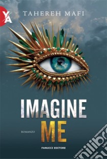 Imagine Me. E-book. Formato EPUB ebook di Tahereh Mafi