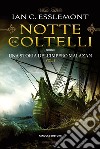 Notte dei Coltelli. E-book. Formato EPUB ebook di Ian C. Esslemont