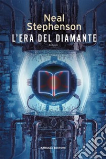 L'Era del Diamante. E-book. Formato EPUB ebook di Neal Stephenson