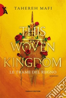 This Woven Kingdom – Le trame del regno. E-book. Formato EPUB ebook di Tahereh Mafi