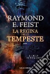 La Regina delle Tempeste. E-book. Formato EPUB ebook di Raymond E. Feist