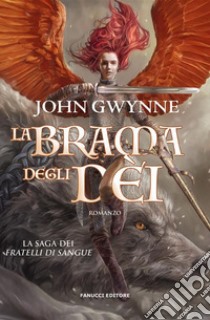 La brama degli dèi – La saga dei Fratelli di Sangue. E-book. Formato EPUB ebook di John Gwynne