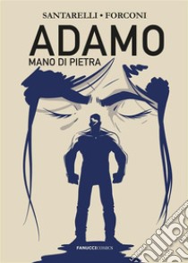 Adamo mano di pietra. E-book. Formato EPUB ebook di Stefano Maria Santarelli