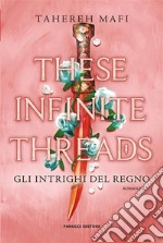 These Infinite Threads. Gli intrighi del regno. E-book. Formato EPUB ebook