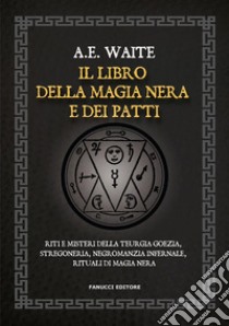 Il libro della magia nera e dei patti. E-book. Formato EPUB ebook di A.E. Waite