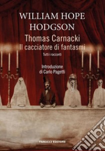 Thomas Carnacki. Il cacciatore di fantasmi - Tutti i racconti. E-book. Formato EPUB ebook di William Hope Hodgson