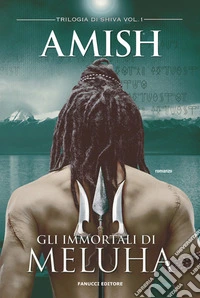 Gli immortali di Meluha - Trilogia di Shiva vol. 1. E-book. Formato EPUB ebook