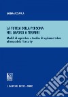 La tutela della persona nel lavoro a termine: Modelli di regolazione e tecniche di regolamentazione al tempo della flexicurity. E-book. Formato PDF ebook