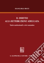 Il diritto alla retribuzione adeguata: Tutele costituzionali e crisi economica. E-book. Formato PDF ebook