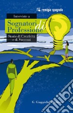 Interviste a Sognatori di Professione: Storie di creatività e di successi. E-book. Formato EPUB ebook