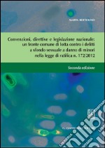 Le convenzioni, direttive e legislazione nazionale: un fronte comune di lotta contro i delitti a sfondo sessuale a danno di minori nella legge di ratifica n. 172/2012. E-book. Formato PDF ebook