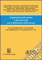 Degiurisdizionalizzazione e altri interventi per la definizione dell’arretrato: d.l. 12 settembre 2014 n. 132, convertito, con modificazioni, in l. 10 novembre 2014 n. 162. E-book. Formato PDF