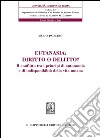 Eutanasia: diritto o delitto?: Il conflitto tra i principi di autonomia e di indisponibilità della vita. E-book. Formato PDF ebook
