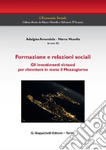 La formazione e relazioni sociali: Gli investimenti virtuosi per rimettere in moto il Mezzogiorno. E-book. Formato PDF ebook