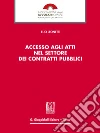 Accesso agli atti nel settore dei contratti pubblici. E-book. Formato EPUB ebook di Elio Leonetti