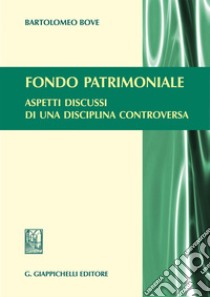 Fondo patrimoniale: Aspetti discussi di una disciplina controversa. E-book. Formato EPUB ebook di Bartolomeo Bove