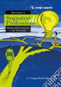 Interviste a Sognatori di Professione: Storie di Creatività e di Successi. E-book. Formato PDF ebook di Remigia Spagnolo