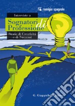 Interviste a Sognatori di Professione: Storie di Creatività e di Successi. E-book. Formato PDF ebook