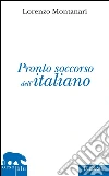 Pronto soccorso dell'italiano. Ortografia, punteggiatura, congiuntivo. E-book. Formato EPUB ebook di Lorenzo Montanari