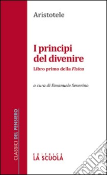 I principi del divenireLibro primo della Fisica. E-book. Formato EPUB ebook di Aristotele