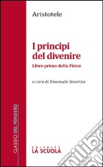 I principi del divenireLibro primo della Fisica. E-book. Formato EPUB ebook