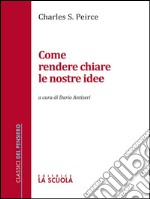 Come rendere chiare le nostre ideea cura di Dario Antiseri. E-book. Formato EPUB ebook