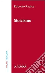 Lo stoicismoa cura di Roberto Radice. E-book. Formato EPUB ebook