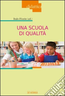 Una scuola di qualitàa cura di Italo Fiorin. E-book. Formato EPUB ebook di Italo Fiorin