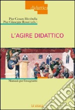 L'agire didatticoManuale per l'insegnante. E-book. Formato EPUB ebook