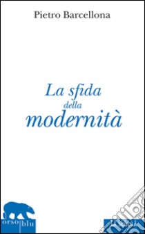 La sfida della modernità. E-book. Formato Mobipocket ebook di Pietro Barcellona