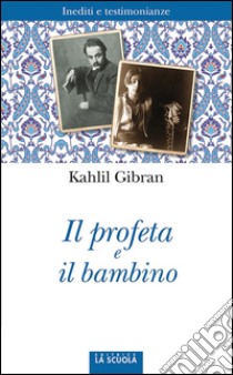 Il profeta e il bambino: Inediti e testimonianze. E-book. Formato Mobipocket ebook di Kahlil Gibran