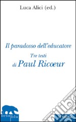 Il paradosso dell'educatoreTre testi di Paul Ricoeur. E-book. Formato Mobipocket ebook