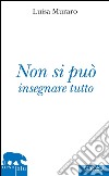 Non si può insegnare tutto. E-book. Formato EPUB ebook