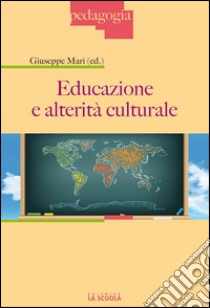 Educazione e alterità culturale. E-book. Formato Mobipocket ebook di Giuseppe Mari