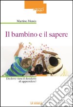 Il bambino e il sapere: Da dove viene il desiderio di apprendere?. E-book. Formato Mobipocket