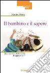 Il bambino e il sapere: Da dove viene il desiderio di apprendere?. E-book. Formato EPUB ebook