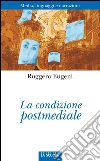 La condizione postmediale. Media, linguaggi e narrazioni. E-book. Formato EPUB ebook di Ruggero Eugeni