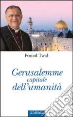 Gerusalemme capitale dell'umanità. E-book. Formato EPUB