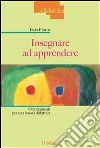 Insegnare ad apprendere: Orientamenti per un buona didattica. E-book. Formato EPUB ebook