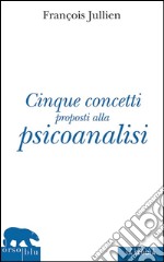 Cinque concetti proposti alla psicoanalisi. E-book. Formato EPUB ebook