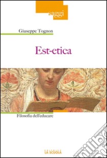 Est-eticaFilosofia dell'educare. E-book. Formato Mobipocket ebook di Giuseppe Tognon